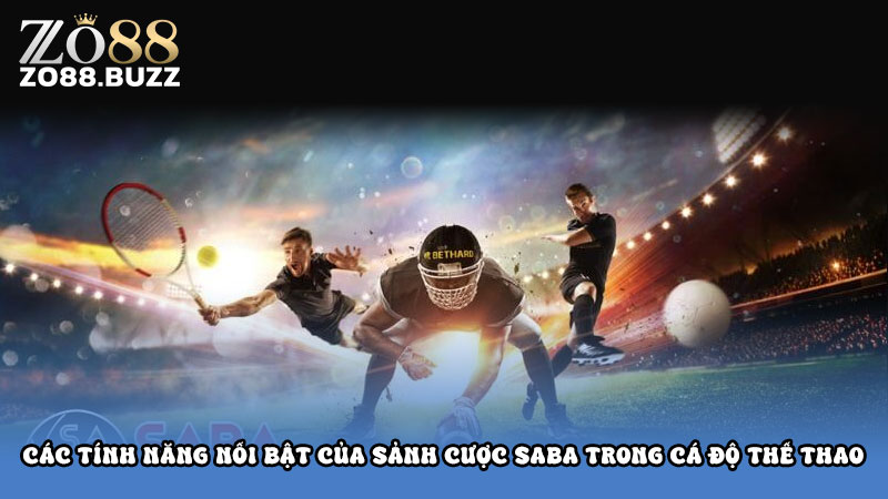 Các tính năng nổi bật của sảnh cược Saba trong cá độ thể thao