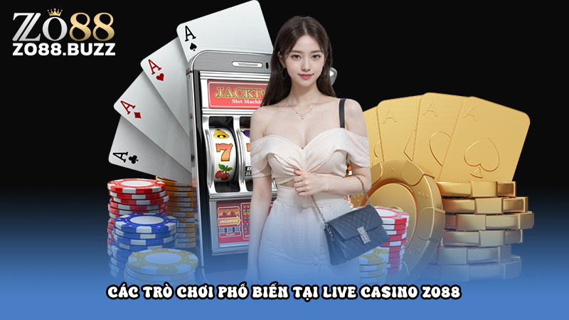 Các trò chơi phổ biến tại live casino Zo88