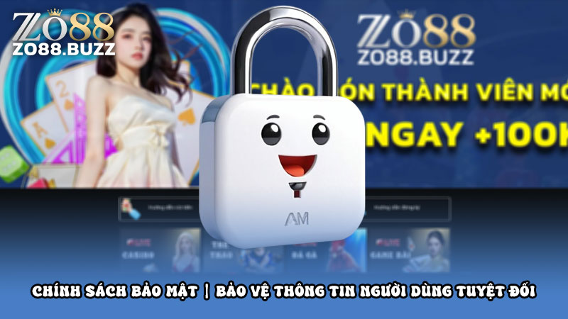 Chính sách bảo mật | Bảo Vệ Thông Tin Người Dùng Tuyệt Đối