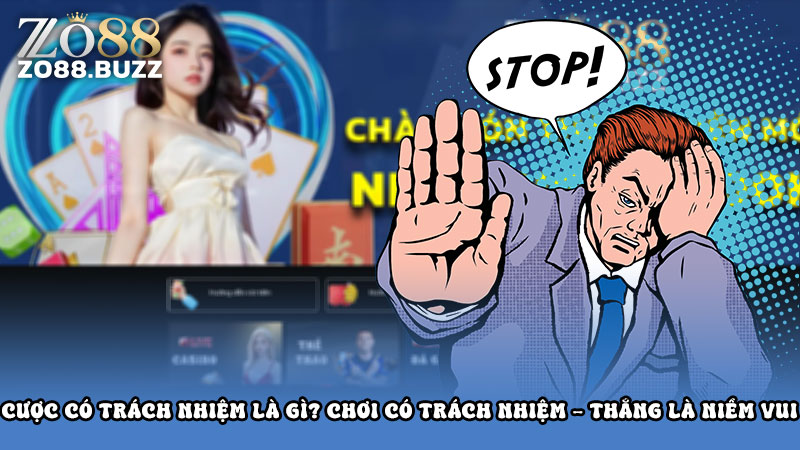 Cược Có Trách Nhiệm Là Gì? Chơi có trách nhiệm - thắng là niềm vui