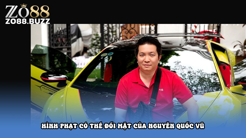 Hình phạt có thể đối mặt của Nguyễn Quốc Vũ