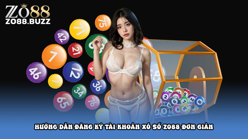 Hướng dẫn đăng ký tài khoản xổ số Zo88 đơn giản