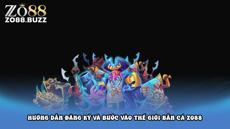 Hướng dẫn đăng ký và bước vào thế giới bắn cá Zo88