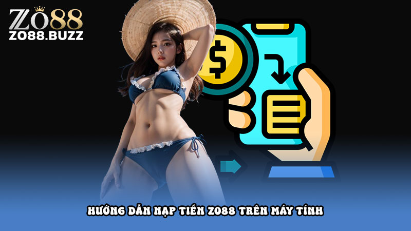 Hướng dẫn nạp tiền Zo88 trên máy tính