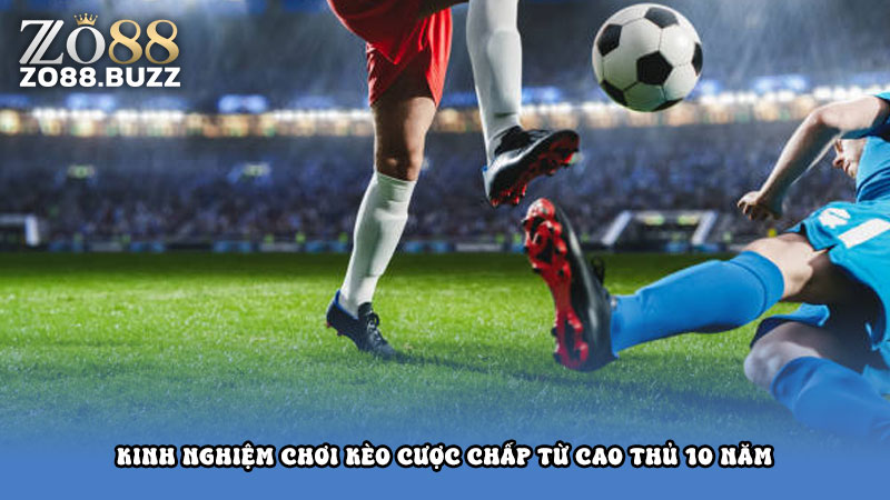 Cược chấp là gì? Hướng dẫn bắt cược chấp kiếm tiền ăn tết 26 Kinh nghiệm chơi kèo cược chấp từ cao thủ 10 năm