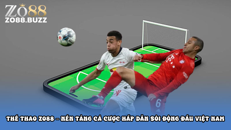 Thể thao Zo88 - Nền tảng cá cược hấp dẫn sôi động đầu Việt Nam