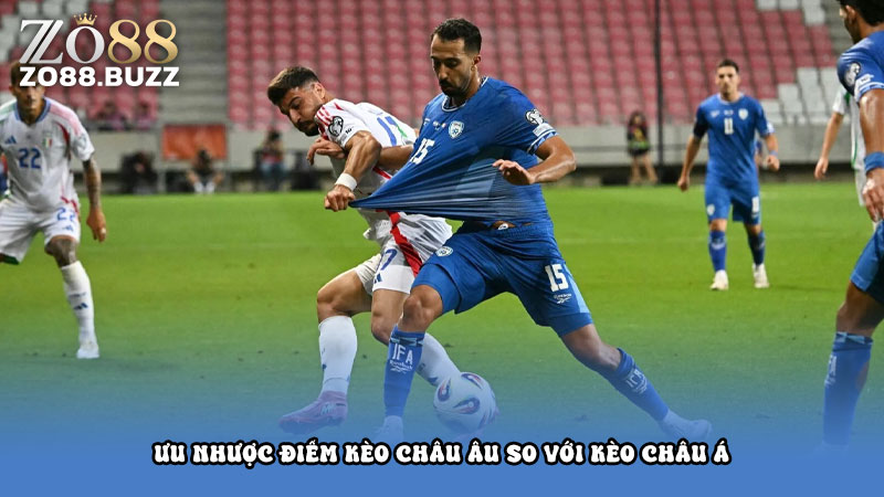 Ưu nhược điểm kèo châu Âu so với kèo châu Á