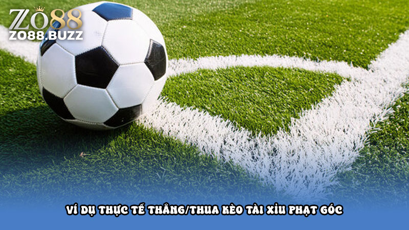 Ví dụ thực tế thắng/thua kèo tài xỉu phạt góc
