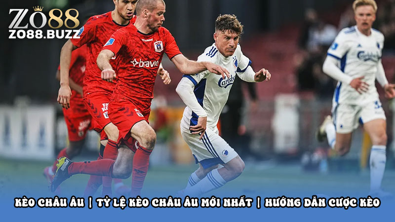 Kèo châu Âu | Tỷ lệ kèo châu âu mới nhất | Hướng dẫn cược kèo