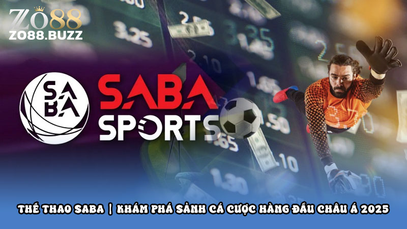 Thể Thao SABA | Khám Phá Sảnh Cá Cược Hàng Đầu Châu Á 2025